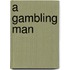 A Gambling Man