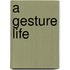 A Gesture Life