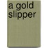 A Gold Slipper