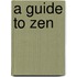 A Guide To Zen