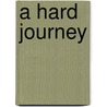 A Hard Journey door James J. Lorence