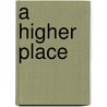 A Higher Place by Milton Grasle