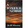 A Joyful Noise door Jeff Horn