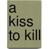 A Kiss to Kill door Nina Bruhns
