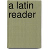 A Latin Reader door Allen William Francis