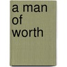 A Man Of Worth by Bruce Bothwell