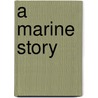A Marine Story door Shafter Bailey