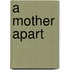 A Mother Apart