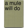 A Mule Will Do door Neva Andrews