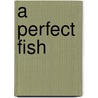 A Perfect Fish door Ken Abrames