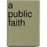 A Public Faith door Tim Dowley