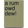 A Rum Owd Dew! door Charlie Haylock