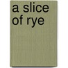 A Slice of Rye door Richard Crissman