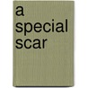 A Special Scar door Alison Wertheimer