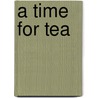 A Time For Tea by Piya Chatterjee