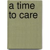 A Time To Care by Emily Ackerman