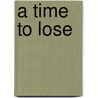 A Time to Lose door Paul E. Wilson