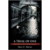 A Trial Of One by Mary E. Martin