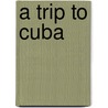 A Trip To Cuba by Julia Ward Howe