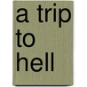 A Trip To Hell door Phillip Lesbirel