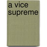 A Vice Supreme by Hal Riedl