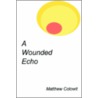 A Wounded Echo door Matthew Colowit
