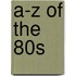 A-Z Of The 80s