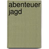 Abenteuer Jagd door Heribert Sendlhofer