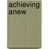 Achieving Anew