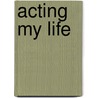 Acting My Life door Ian Holm