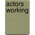 Actors Working