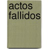 Actos Fallidos by Maria Alejandra Mattia