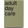 Adult Day Care door Lenore A. Tate