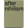 After Nihilism by Wilfried Dickhoff