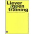 Liever (g)een training