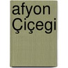 Afyon Çiçegi by Sebastian Faulks