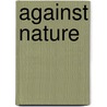Against Nature door Steven Vogel