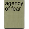 Agency of Fear by Edward Jay Epstein
