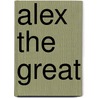 Alex the Great by Harry Charles Witwer