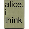 Alice, I Think by Susan Juby