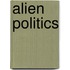 Alien Politics