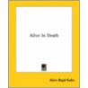 Alive In Death by Alvin Boyd Kuhn