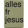 Alles Fr Jesus door Frederick William Faber