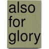 Also For Glory door Don Ernsberger