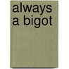 Always A Bigot door James Barclay