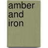 Amber and Iron door Margaret Weiss