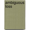 Ambiguous Loss door Pauline G. Boss