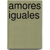 Amores Iguales door David Leavitt