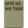And So We Heal door Pauline Lomas