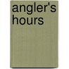 Angler's Hours door Hugh Tempest Sheringham